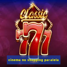 cinema no shopping paralela